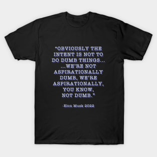 Elon Musk Aspirationally Dumb Tweet Quote T-Shirt